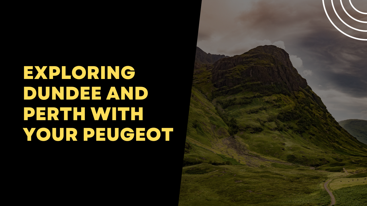 Exploring Dundee and Perth with Your Peugeot